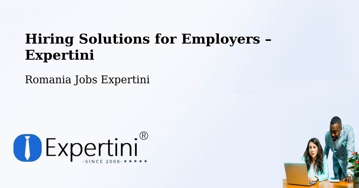 Hiring Solutions for Employers in Tătărăștii De Sus - Tătărăștii De Sus, Romania Jobs Expertini